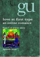 Love At First Type: An Online Romance, Based On A True Story 1588981770 Book Cover