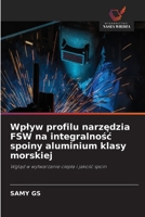 Wplyw profilu narzedzia FSW na integralnosc spoiny aluminium klasy morskiej (Polish Edition) 6630056256 Book Cover
