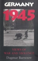 Germany 1945: Views of War and Violence 0253220432 Book Cover