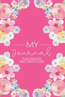 My Journal: Daily Gratitude/Prayer Journal for Peace, Happiness, and Ways to Praise the Lord Hot Pink with Flowers 1658100824 Book Cover