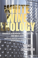 White Wine Enology: Advanced Winemaking Strategies for Fine White Wines: Optimizing Shelf Life and Flavor Stability of Unoaked White Wines 1935879146 Book Cover