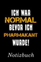 Ich War Normal Bevor Ich Pharmakant Wurde Notizbuch: | Notizbuch mit 110 linierten Seiten | Format 6x9 DIN A5 | Soft cover matt | (German Edition) 1691160334 Book Cover