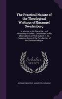 The Practical Nature of the Theological Writings of Emanuel Swedenborg: In a Letter to His Grace the Lord Archbishop of Dublin: Occasioned by His Observations on That Subject in His Essays on Some of  1356432239 Book Cover