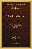 A Mother's Sacrifice: And Other Tales 1436741254 Book Cover