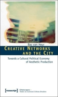 Creative Networks And The City: Towards A Cultural Political Economy Of Aesthetic Production 3837613747 Book Cover