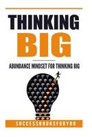 Thinking Big: Abundance Mindset for Thinking Big 1542314755 Book Cover