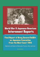 World War II Japanese American Internment Reports: Final Report of Army General DeWitt on Japanese Evacuation From the West Coast 1942, Rationale and Details of Relocation Process, Nisei and Issei 1521170053 Book Cover