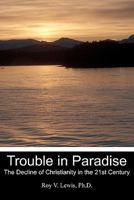 Trouble in Paradise: The Decline of Christianity in the 21st Century 1439260737 Book Cover
