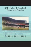 Old School Baseball Stats and Stories 1718856717 Book Cover