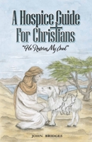 A Hospice Guide For Christians: He Restores My Soul B0FW748CYQ Book Cover