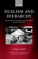 Dualism and Hierarchy: Processes of Binary Combination in Keo Society 0198234244 Book Cover