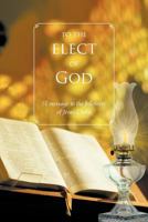 To the Elect of God: A Message to the Followers of Jesus Christ 1468557505 Book Cover