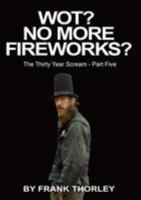 The Thirty Year Scream: Wot? No More Fireworks? 0957502141 Book Cover