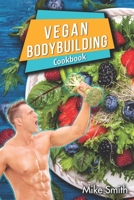 Vegan Bodybuilding Cookbook: Whole Food, Plant-Based Recipes For Bodybuilder To Fuel Your Workouts And Rest Of Your Life, Fitness, High Protein Recipes. The No Meat Athlete Recipes. 1653942509 Book Cover