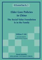 Elder Care Policies in China: The Social Value Foundation Is in the Family (East Asian Institute Contemporary China) 9810237952 Book Cover