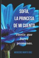 Sofía, la princesa de mi cuento.: Viento que barre promesas. (Spanish Edition) 1731296134 Book Cover