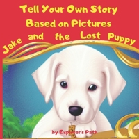 Tell Your Own Story Based on Pictures: Jake and the Lost Puppy B0BL2RSQV9 Book Cover