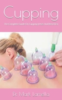 Cupping: The Complete Guide On Cupping B09FS9PFJW Book Cover