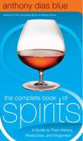 The Complete Book of Spirits: A Guide to Their History, Production, and Enjoyment 0060542187 Book Cover
