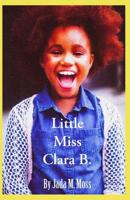 Little Miss Clara B. 109981555X Book Cover