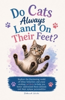 Do Cats Always Land On Their Feet?: Explore the fascinating world of feline behaviors and enjoy exciting cat facts to help you better understand these B0CQ155V65 Book Cover