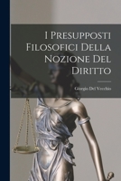 I Presupposti Filosofici Della Nozione Del Diritto (1905) 1015939775 Book Cover