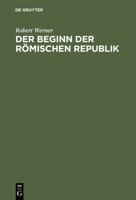 Der Beginn Der Romischen Republik: Historisch-Chronologische Untersuchungen Uber Die Anfangszeit Der Libera Res Publica 3486466119 Book Cover