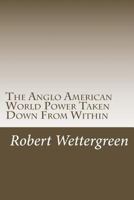 The Anglo American World Power Taken Down from Within: The World's Greatest Scam 1533550611 Book Cover
