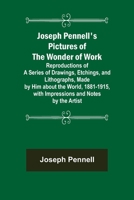 Joseph Pennell's Pictures of the Wonder of Work; Reproductions of a Series of Drawings, Etchings, Lithographs 9356373027 Book Cover