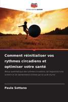 Comment réinitialiser vos rythmes circadiens et optimiser votre santé (French Edition) 620838785X Book Cover