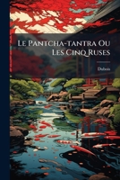 Le Pantcha-Tantra Ou Les Cinq Ruses: Fables Du Brahme Vichnou-Sarma... 1272545555 Book Cover