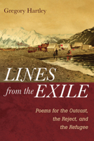 Lines from the Exile: Poems for the Outcast, the Reject, and the Refugee 1666738433 Book Cover