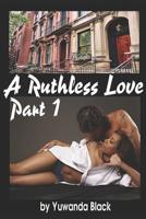 A Ruthless Love: Part 1: A Multiracial Romance 151991931X Book Cover