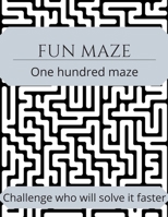 Fun maze - Challenge who will solve it faster: One hundred maze - maze activities - Challenge who will solve it faster B086FZWKZG Book Cover