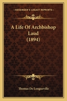 A Life of Archbishop Laud 1357542879 Book Cover
