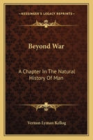 Beyond War: A Chapter in the Natural History of Man 0548320012 Book Cover