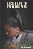 Face fear to overcome fear B08M8GW56R Book Cover