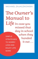 The Owner's Manual to Life: Simple Strategies to Worry Less and Enjoy Life More 0757324762 Book Cover
