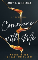 Commune with Me: An Invitation to Eat and Drink with Jesus (A 70-Day Devotional) B0FVRRH122 Book Cover