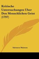 Kritische Untersuchungen Uber Den Menschlichen Geist (1797) 1104877171 Book Cover