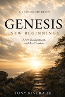Genesis: New Beginnings: A Leadership Reset - Reset, Realignment, and Re-Creation B0HBPV8FQT Book Cover