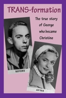 TRANS-formation: The true Story of how George became Christine 1983823619 Book Cover
