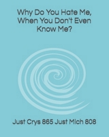 Why Do You Hate Me, When You Don't Even Know Me? B0DXVX7RZF Book Cover