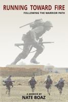 Running Toward Fire: Following the Warrior Path 1649980302 Book Cover