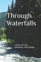 Through Waterfalls: A Story of Love, Adventure, and Change B0DTG1452W Book Cover