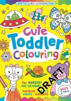 Cute Toddler Colouring: An Early-Learning Colouring Book for Nursery and Pre-School Children 1780558562 Book Cover