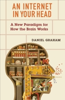 An Internet in Your Head: A New Paradigm for How the Brain Works 0231196059 Book Cover