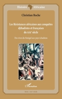 Les Résistances africaines aux conquêtes djihadistes et françaises du XIXè siècle: Des rives du Sénégal aux pays tchadiens (Histoire Africaine) (French Edition) 2343174091 Book Cover
