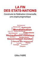 La Fin Des Etats-Nations: Construire La Federation Universelle, Une Utopie Pragmatique 1494912511 Book Cover
