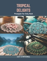 Tropical Delights: Pineapple Fan Doily Book B0CR7Y62KH Book Cover